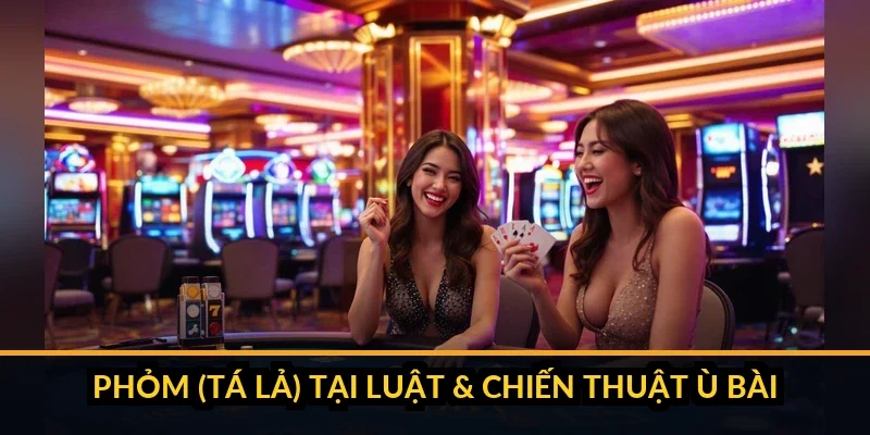 Phỏm (Tá Lả) tại B52 - Luật & chiến thuật ù bài
