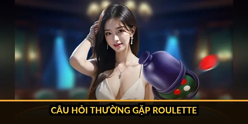 Bảng giải đáp nhanh các câu hỏi thường gặp về roulette B52